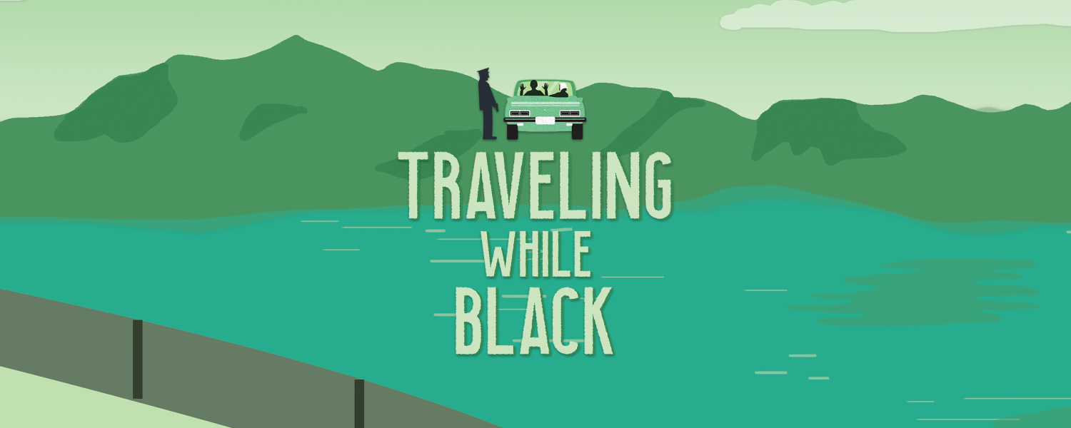 The words TRAVELING WHILE BLACK hover over an impressionistic landscape in shades of green. A green car is seen from the rear with a police officer in silhouette at the driver side door.