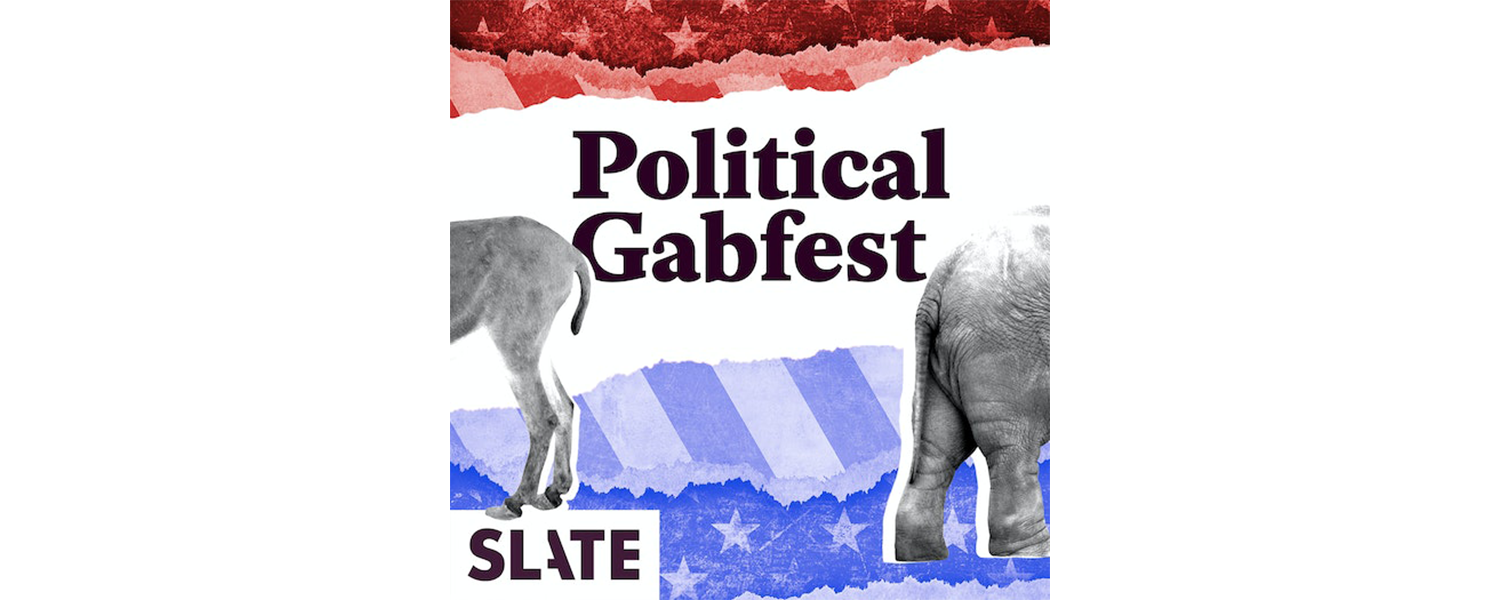 The hind end of a donkey and an elephant are seen infront af an abstract image of the Amercan flag with the words Political Gabfest SLATE