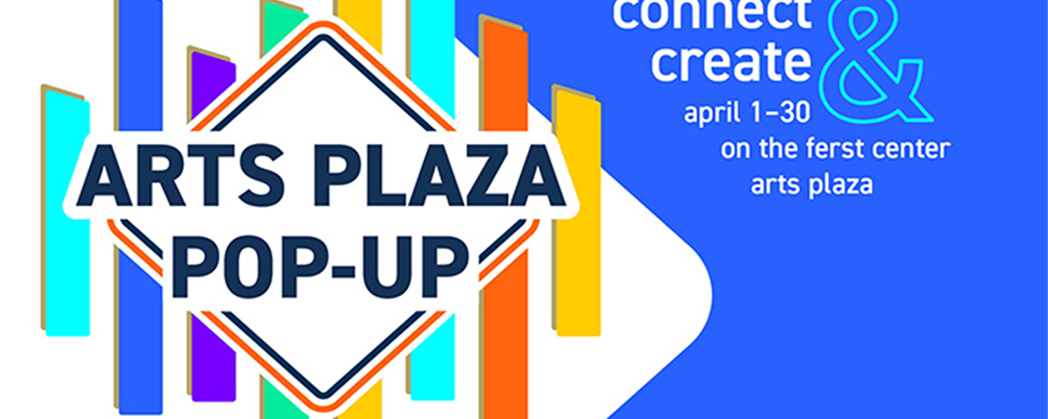 the words Arts Plaza Pop-Up connect and create april 1-30 on the ferst center arts plaza, with bold primary colored shapes in the background