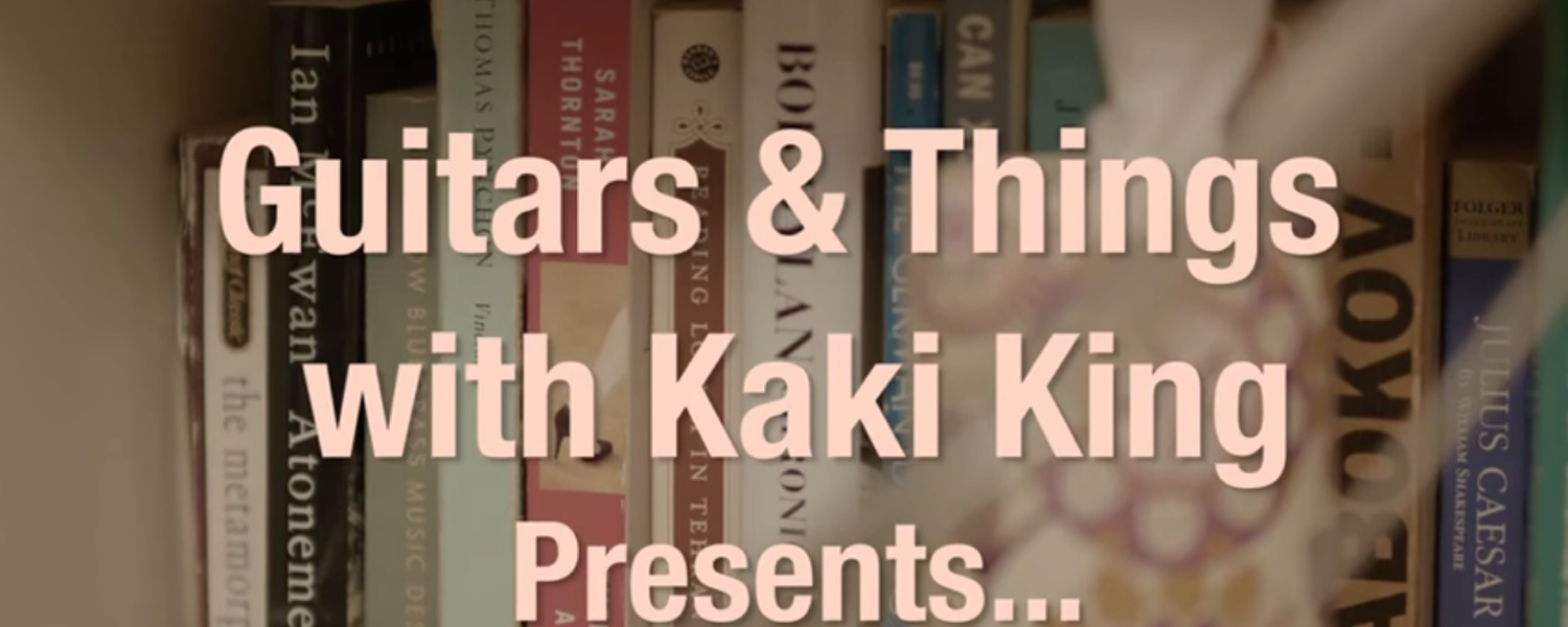 Guitars & Things with Kaki King Presents...