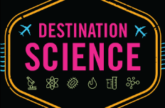 The words DESTINATION SCIENCE in pink letters on a black background
